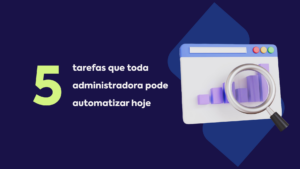 5 Tarefas que Toda Administradora Pode Automatizar Hoje